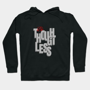 Be Thoughtless Quote Motivational Inspirational Hoodie